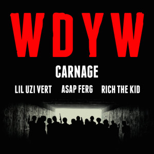 Carnage – WDYW ft. Lil Uzi Vert, ASAP Ferg & Rich The Kid